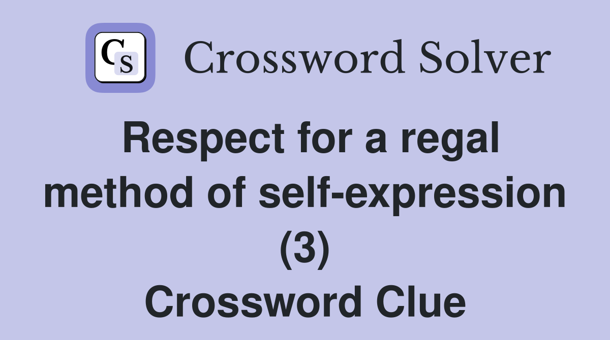 Respect for a regal method of self-expression (3) Crossword Clue