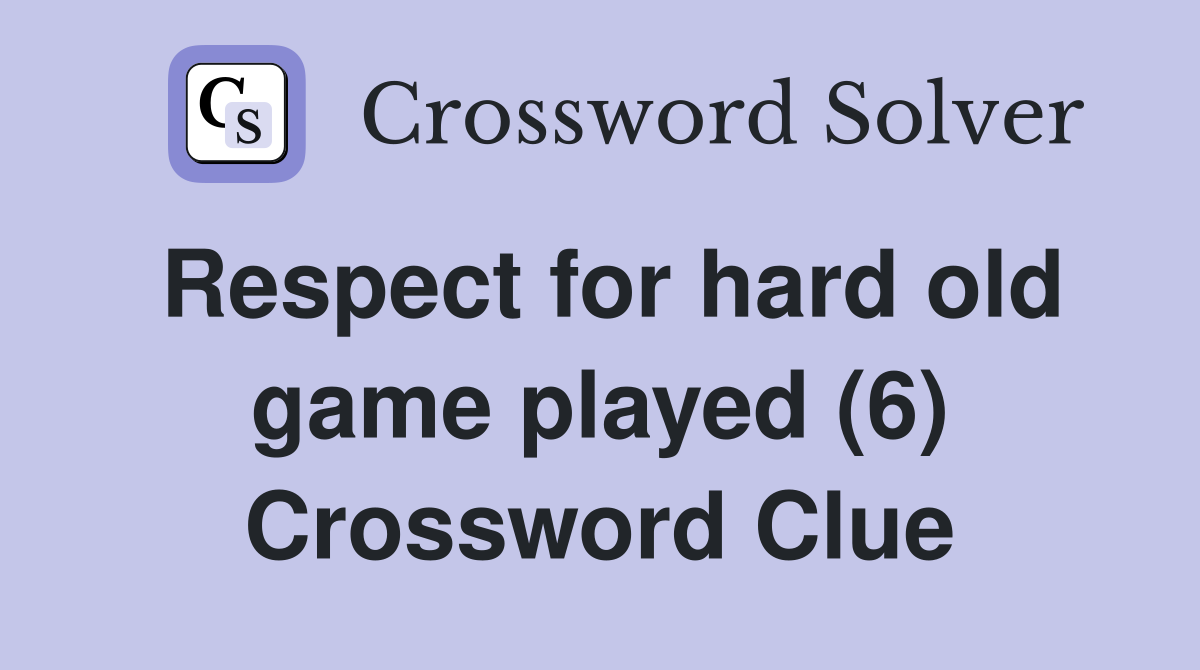Respect for hard old game played (6) Crossword Clue