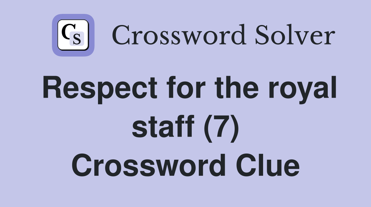 Respect for the royal staff (7) Crossword Clue