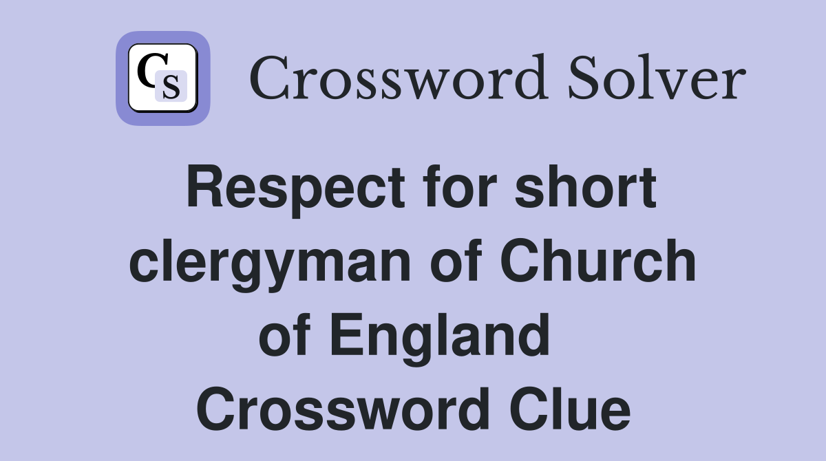 Respect for short clergyman of Church of England  Crossword Clue
