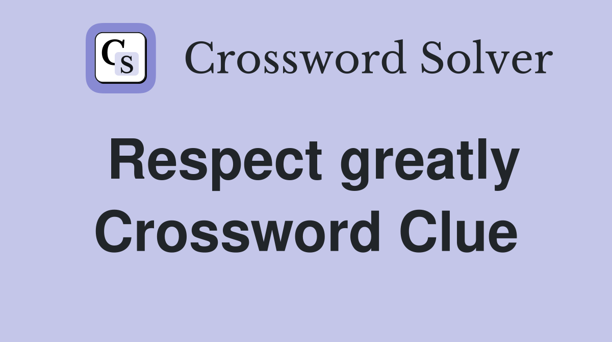 Respect greatly Crossword Clue
