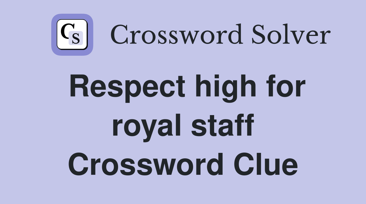 Respect high for royal staff Crossword Clue