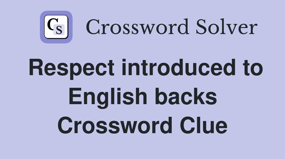 Respect introduced to English backs Crossword Clue