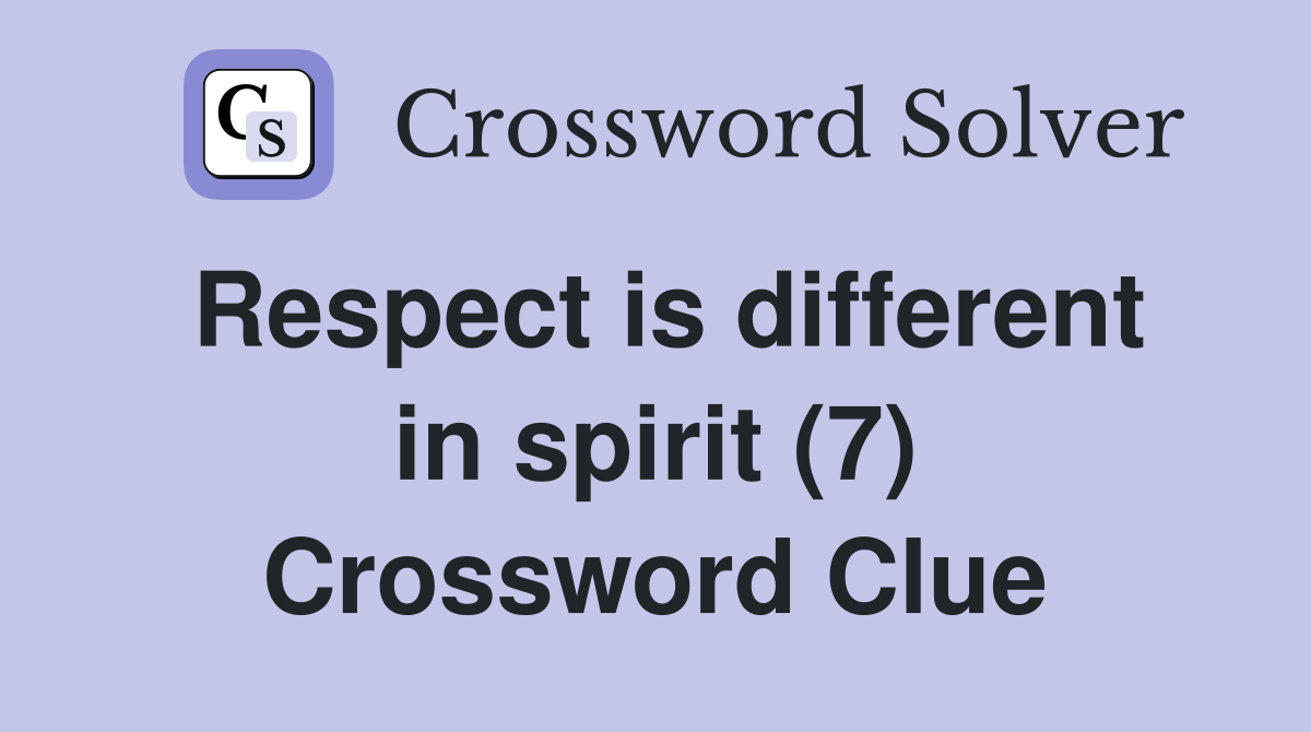 Respect is different in spirit (7) Crossword Clue