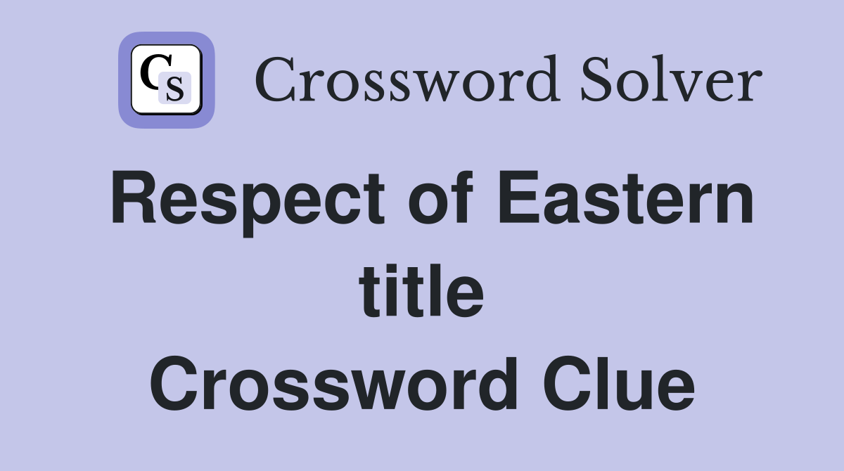 Respect of Eastern title Crossword Clue