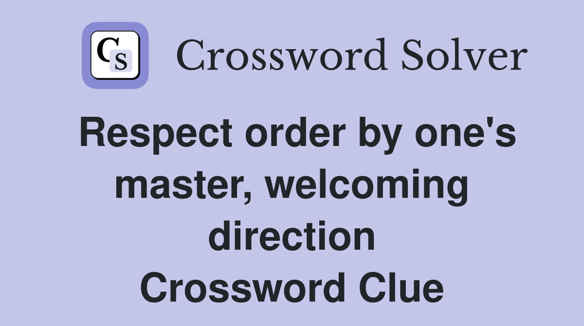Respect order by one's master, welcoming direction Crossword Clue