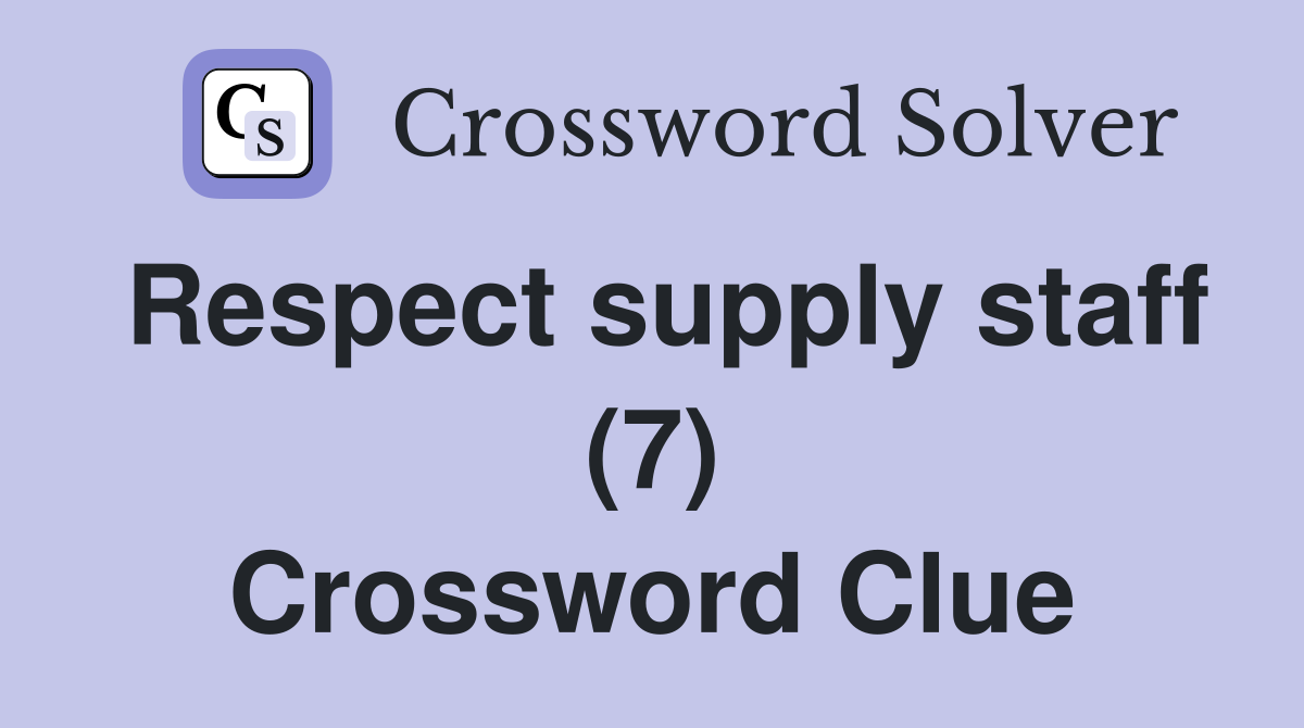 Respect supply staff (7) Crossword Clue