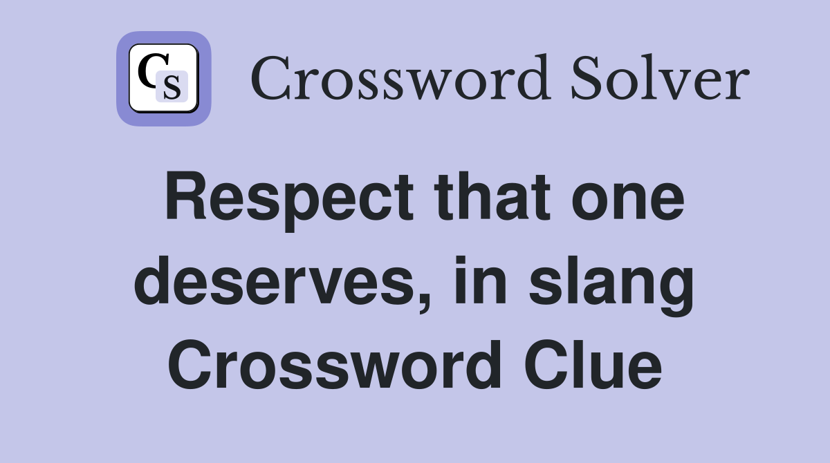 Respect that one deserves, in slang Crossword Clue