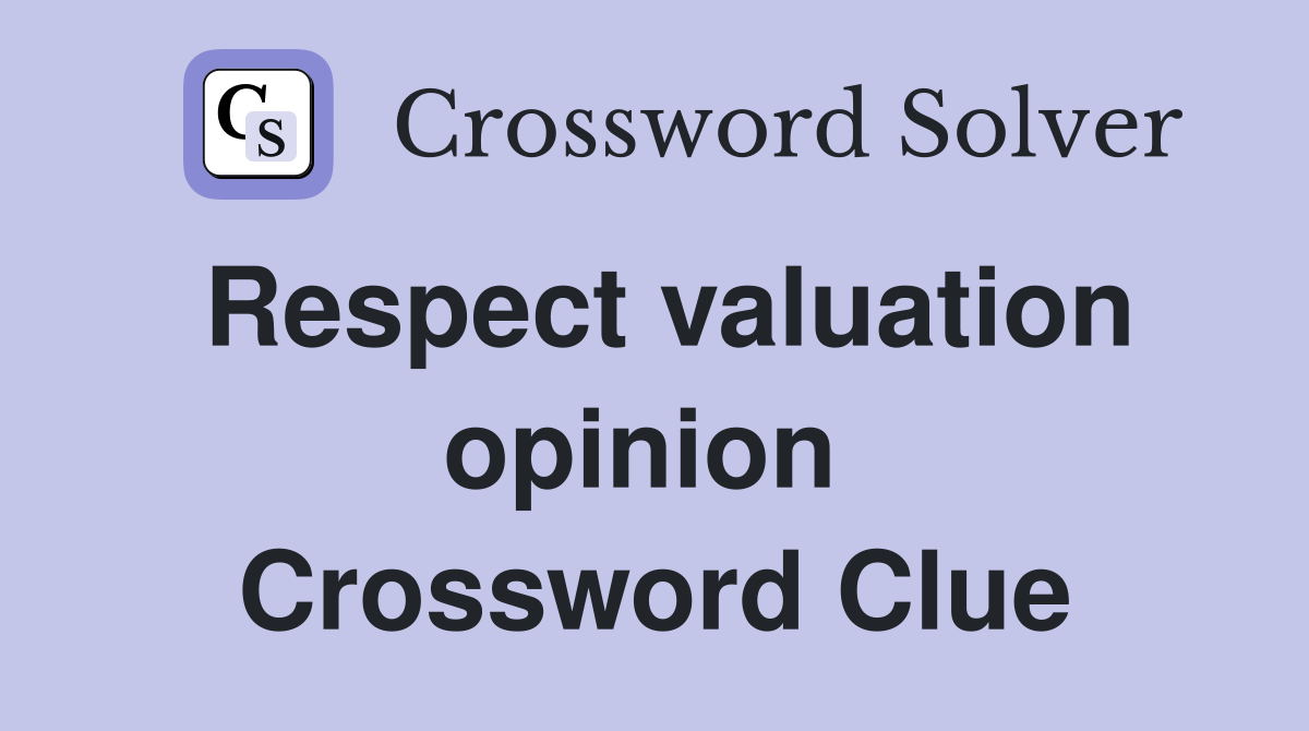 Respect valuation opinion  Crossword Clue