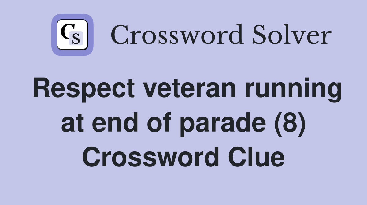 Respect veteran running at end of parade (8) Crossword Clue