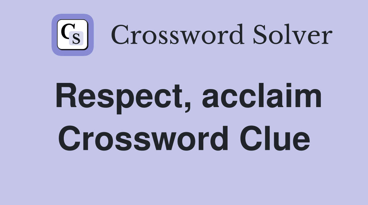 Respect, acclaim Crossword Clue