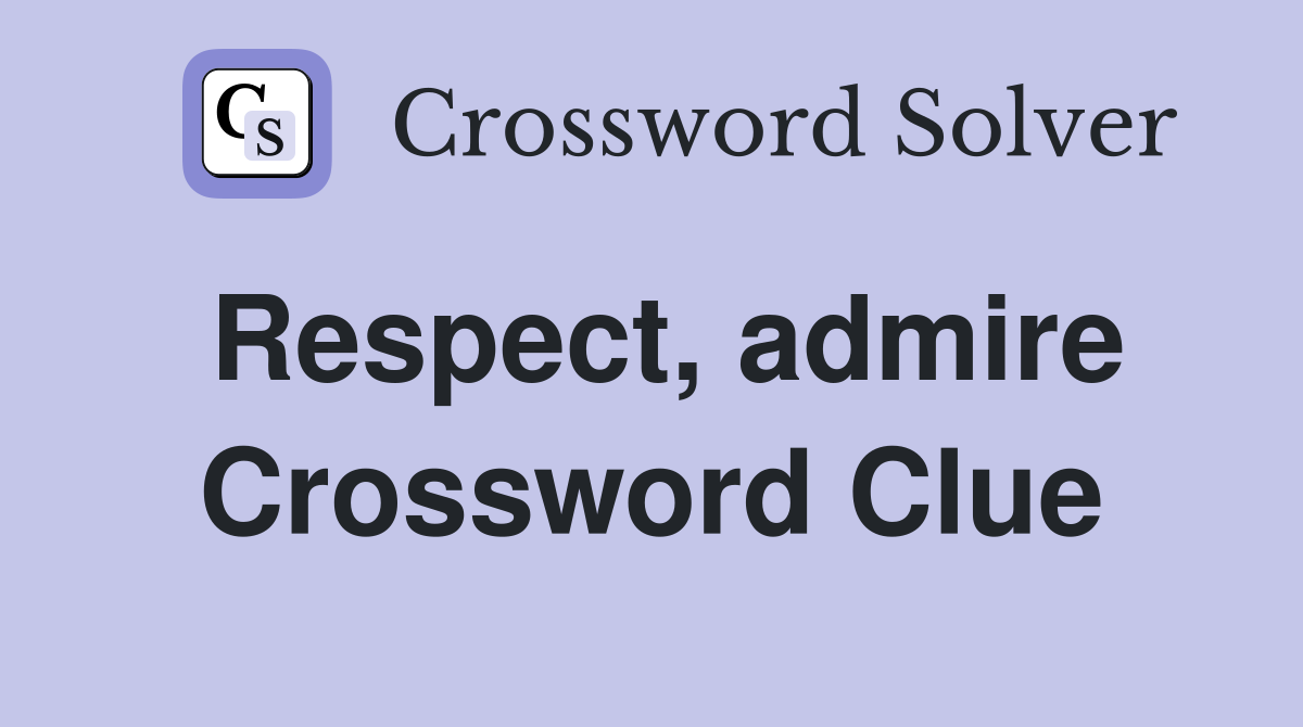 Respect, admire Crossword Clue