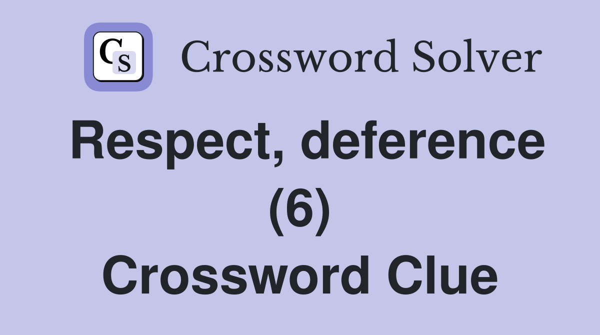 Respect, deference (6) Crossword Clue