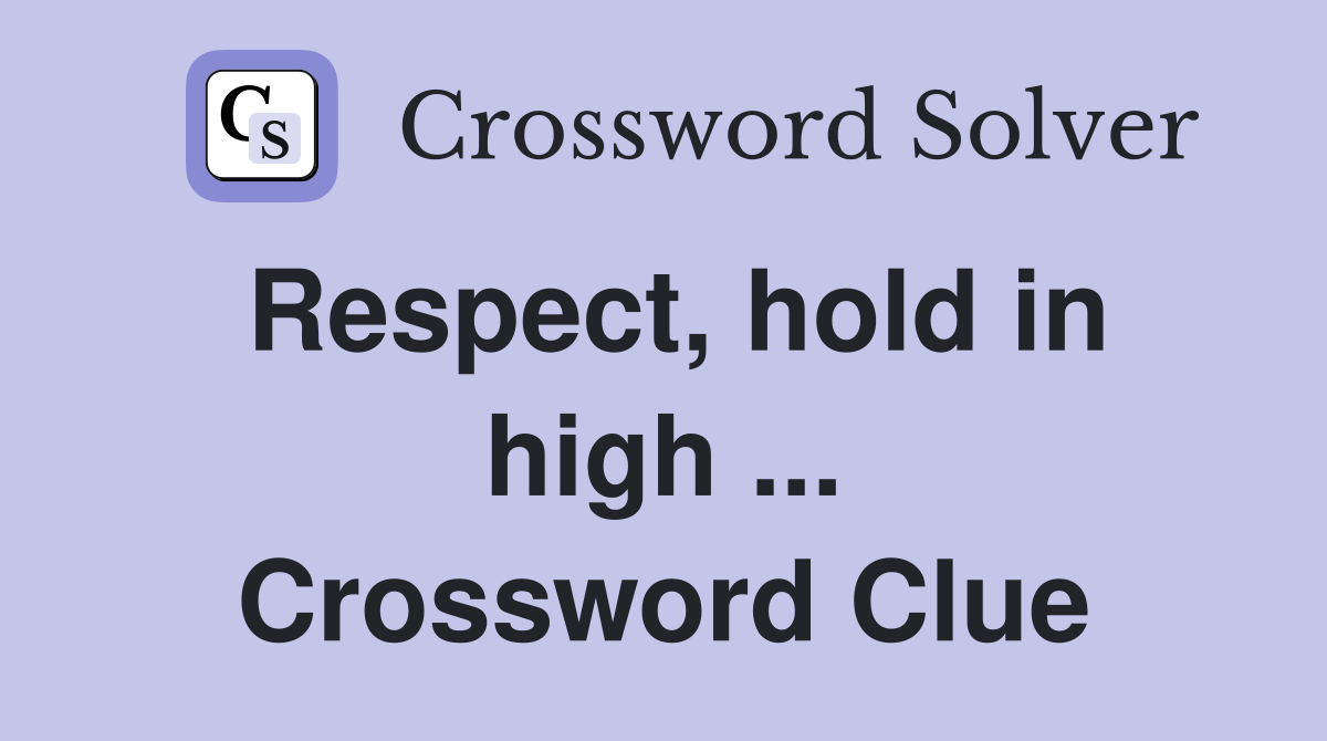 Respect, hold in high ... Crossword Clue