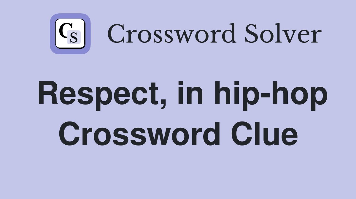 Respect, in hip-hop Crossword Clue