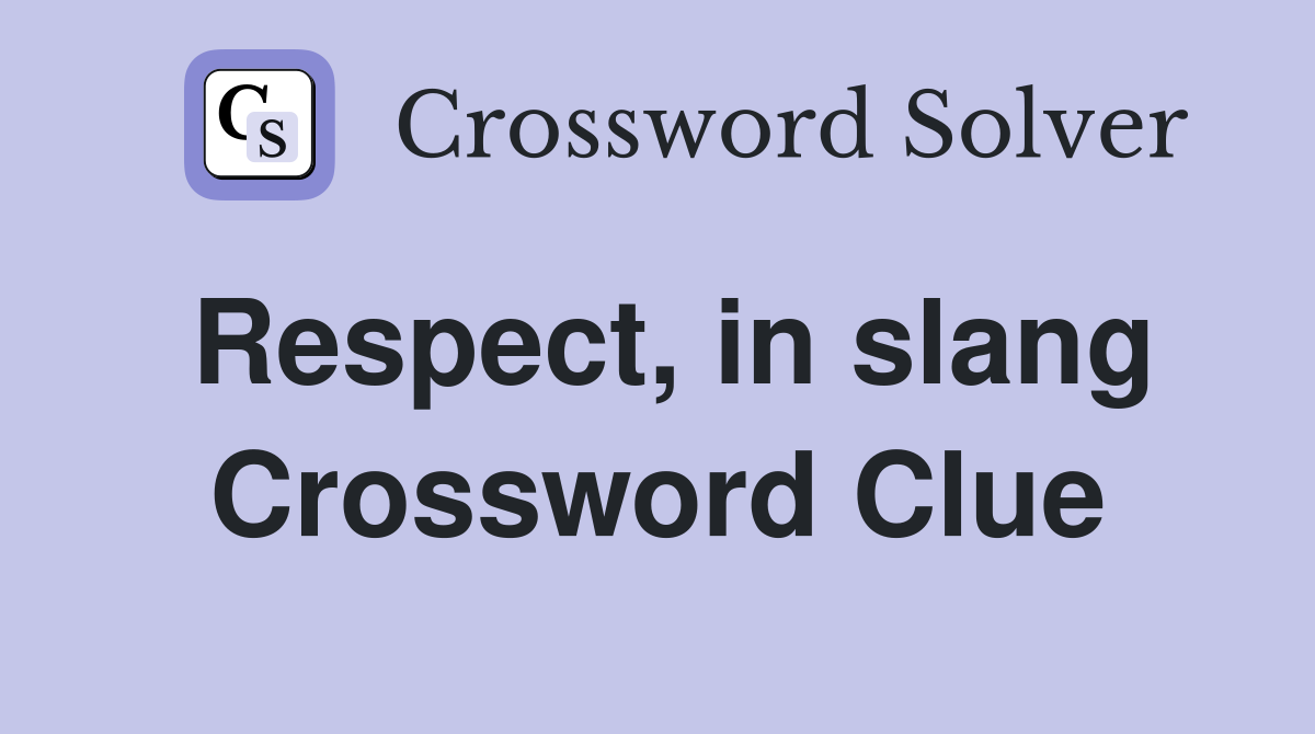 Respect, in slang Crossword Clue