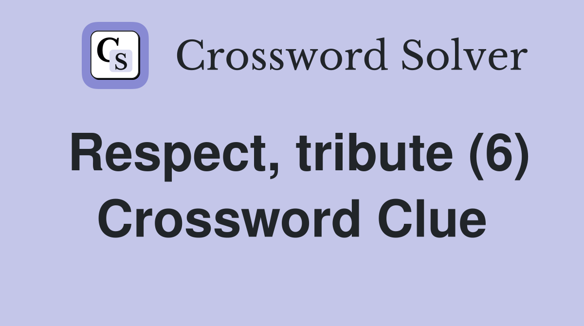 Respect, tribute (6) Crossword Clue