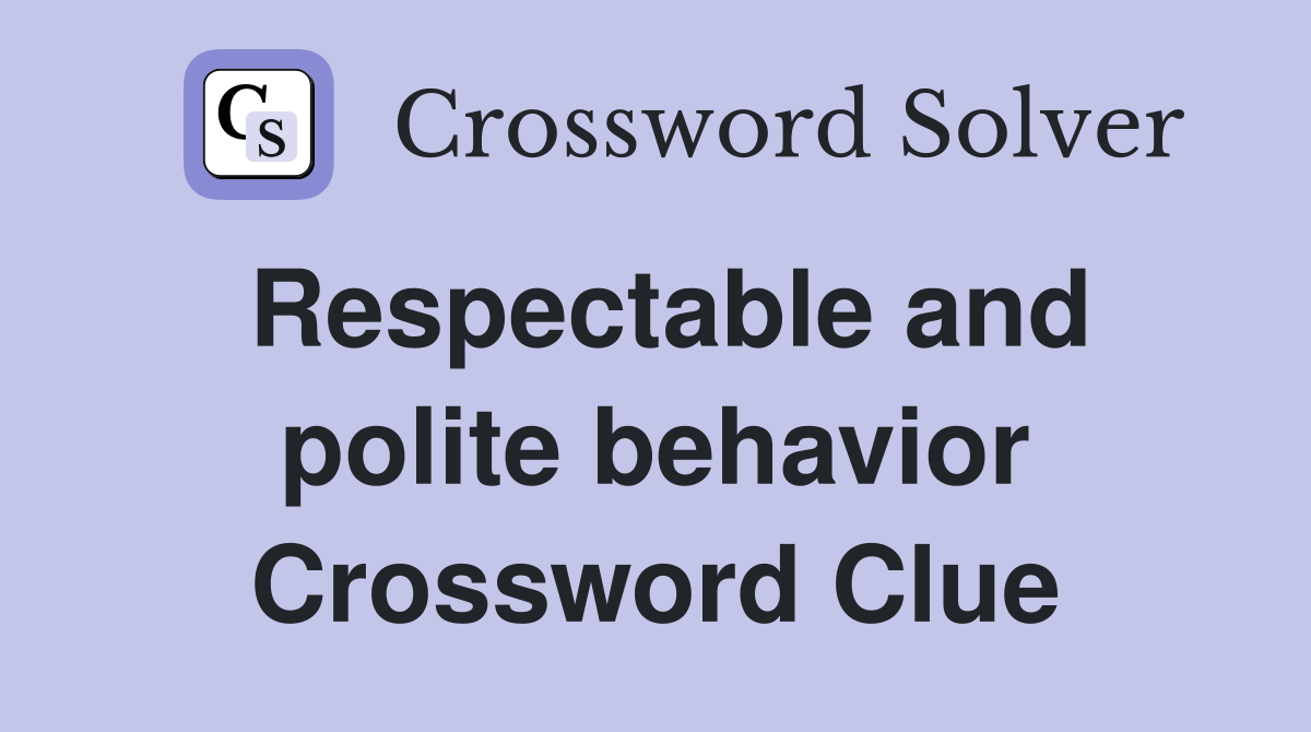 Respectable and polite behavior Crossword Clue