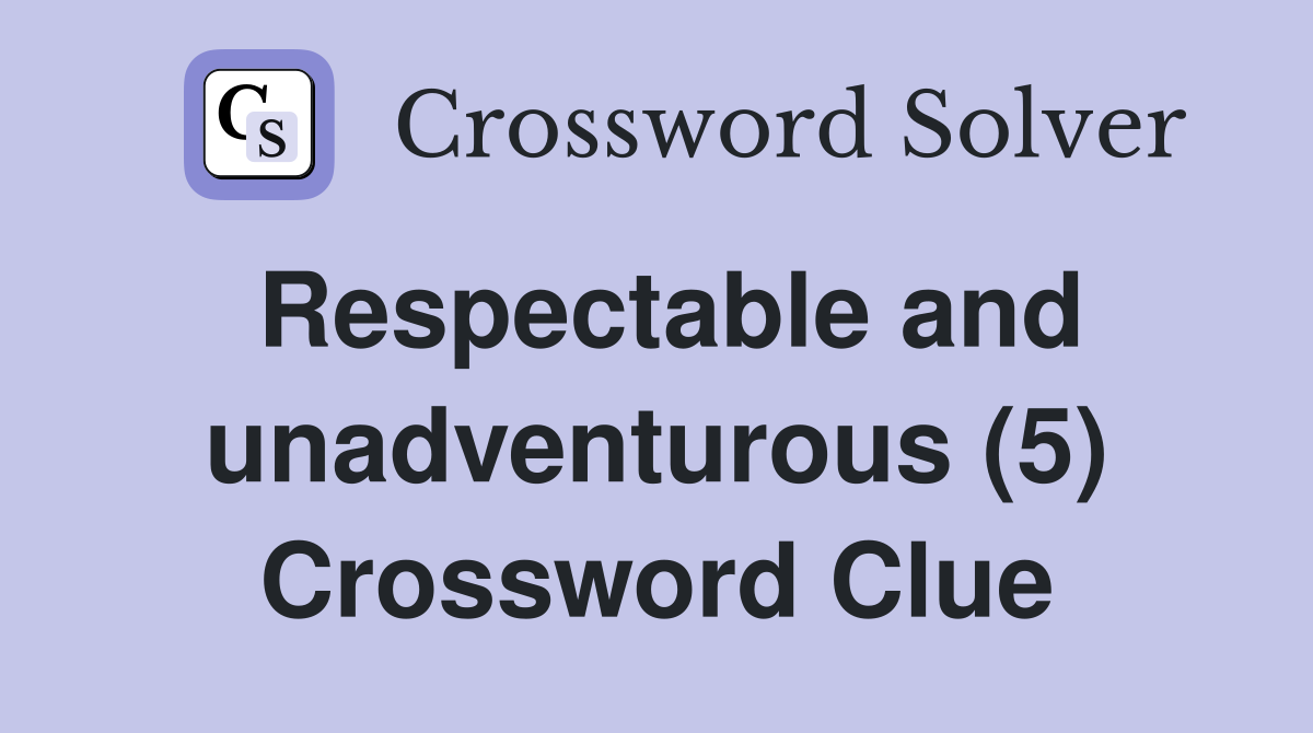 Respectable and unadventurous (5) Crossword Clue