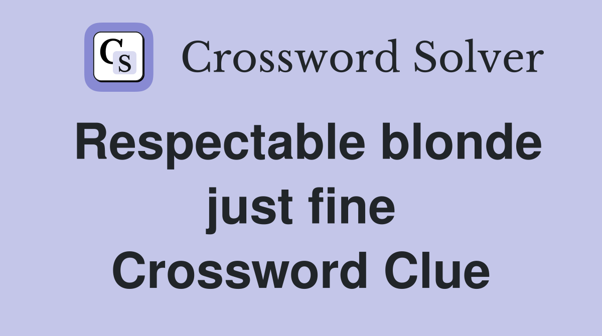 Respectable blonde just fine Crossword Clue
