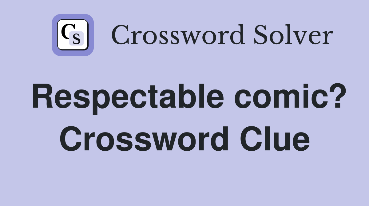 Respectable comic? Crossword Clue