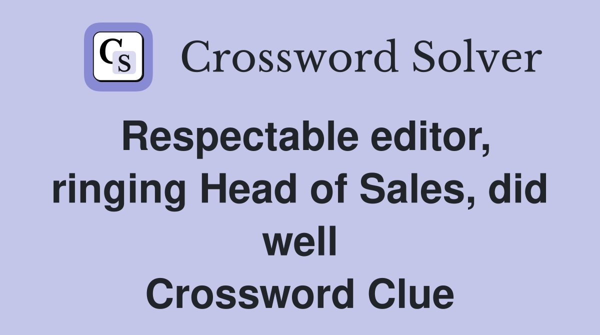 Respectable editor, ringing Head of Sales, did well Crossword Clue