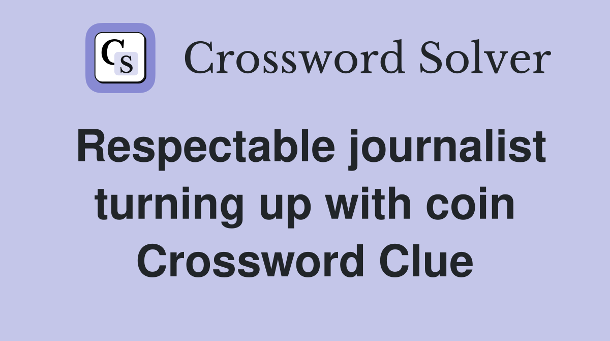 Respectable journalist turning up with coin Crossword Clue