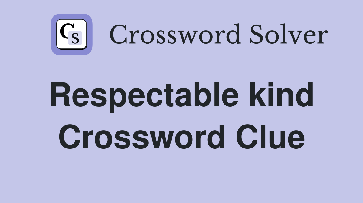 Respectable kind  Crossword Clue