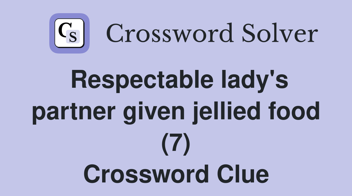 Respectable lady's partner given jellied food (7) Crossword Clue