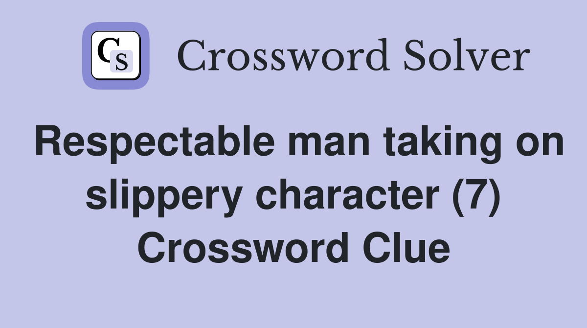 Respectable man taking on slippery character (7) Crossword Clue