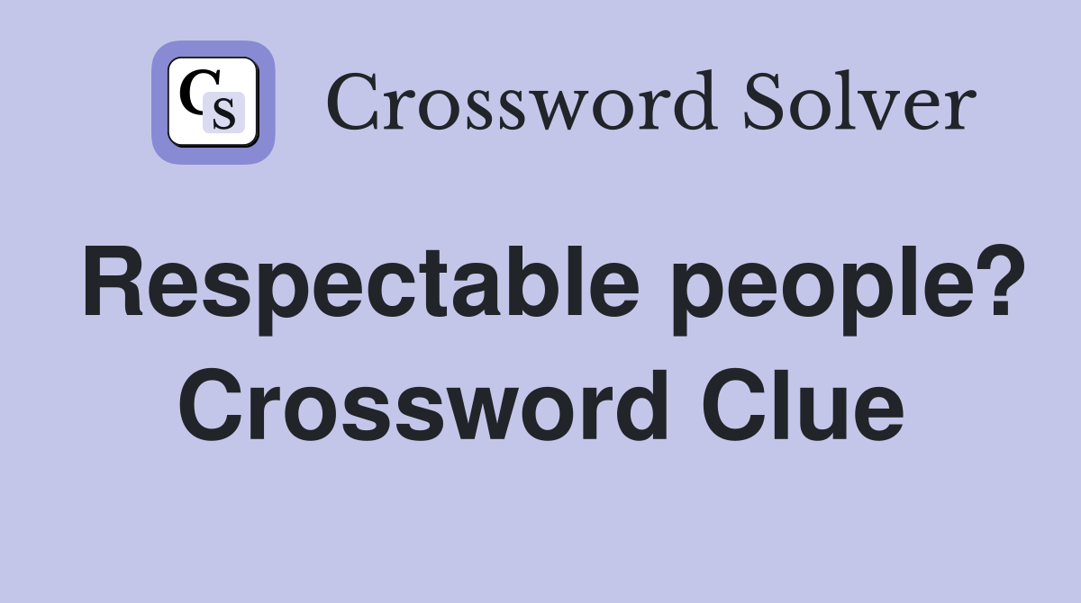 Respectable people? Crossword Clue