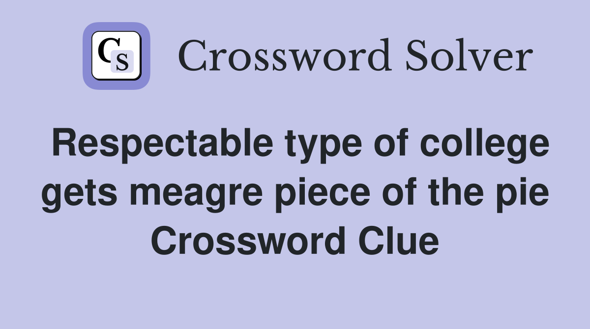 Respectable type of college gets meagre piece of the pie Crossword Clue