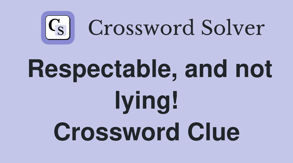 Respectable, and not lying! Crossword Clue