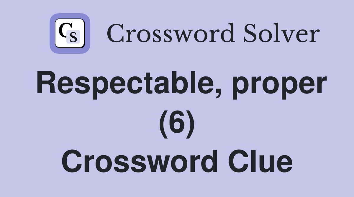 Respectable, proper (6) Crossword Clue