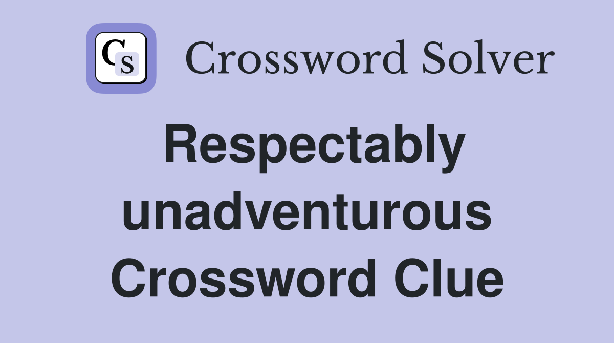 Respectably unadventurous Crossword Clue