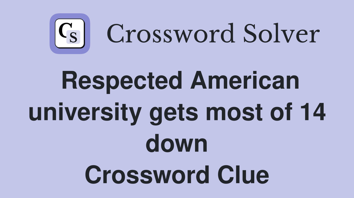 Respected American university gets most of 14 down Crossword Clue