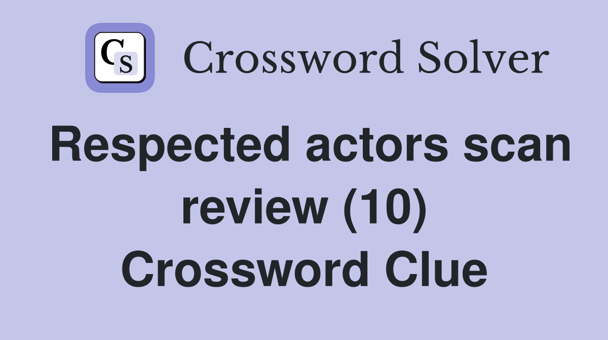 Respected actors scan review (10) Crossword Clue