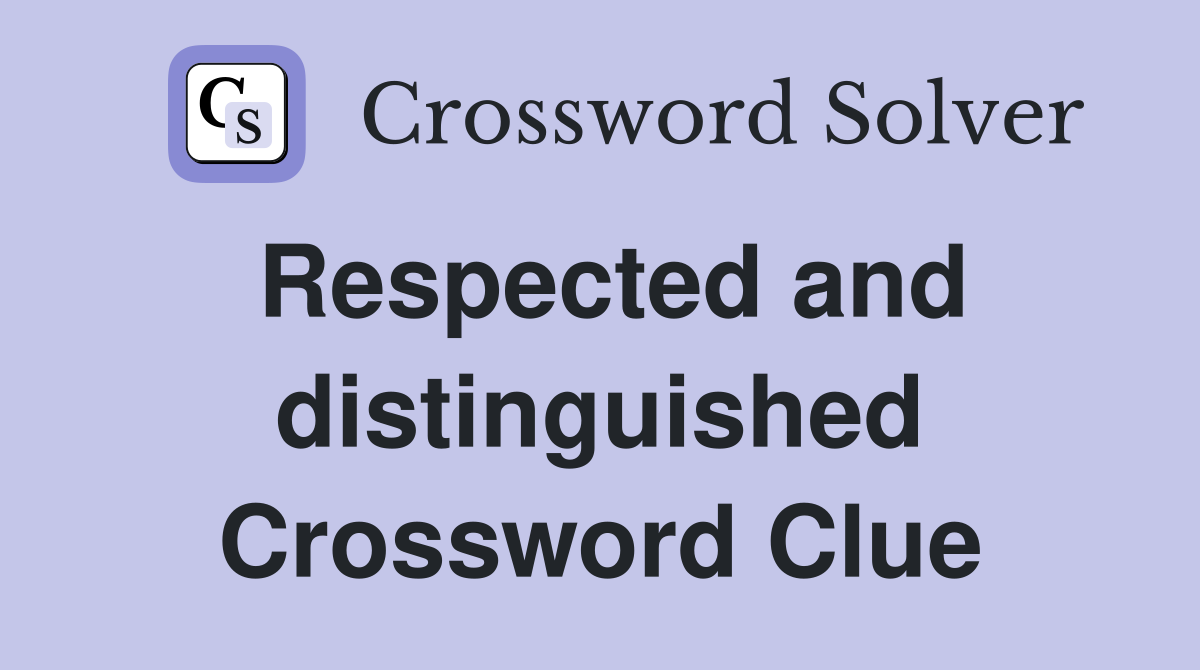 Respected and distinguished Crossword Clue