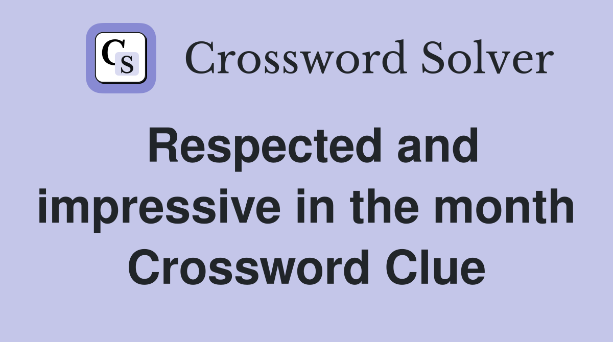 Respected and impressive in the month Crossword Clue