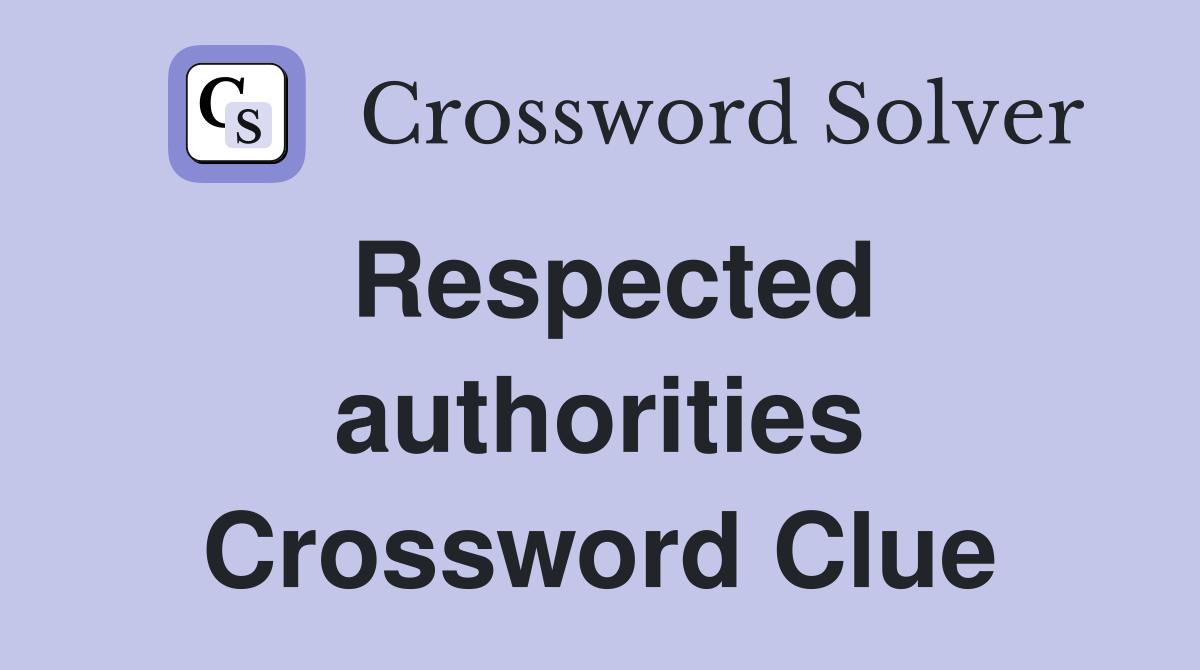 Respected authorities Crossword Clue