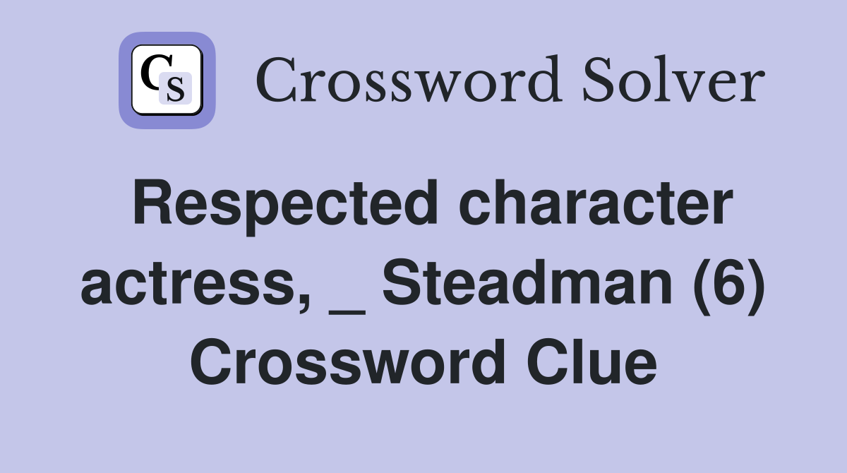 Respected character actress, _ Steadman (6) Crossword Clue