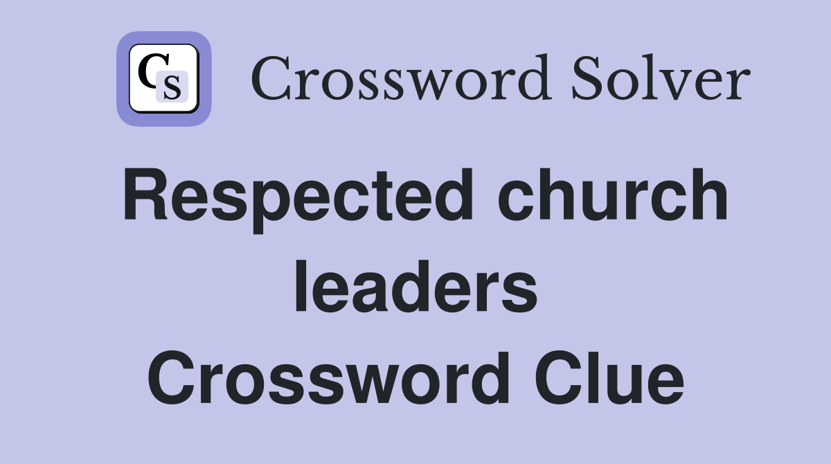 Respected church leaders Crossword Clue