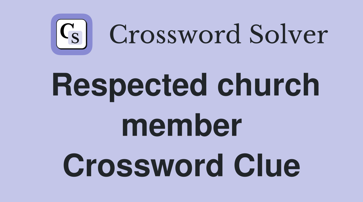 Respected church member Crossword Clue