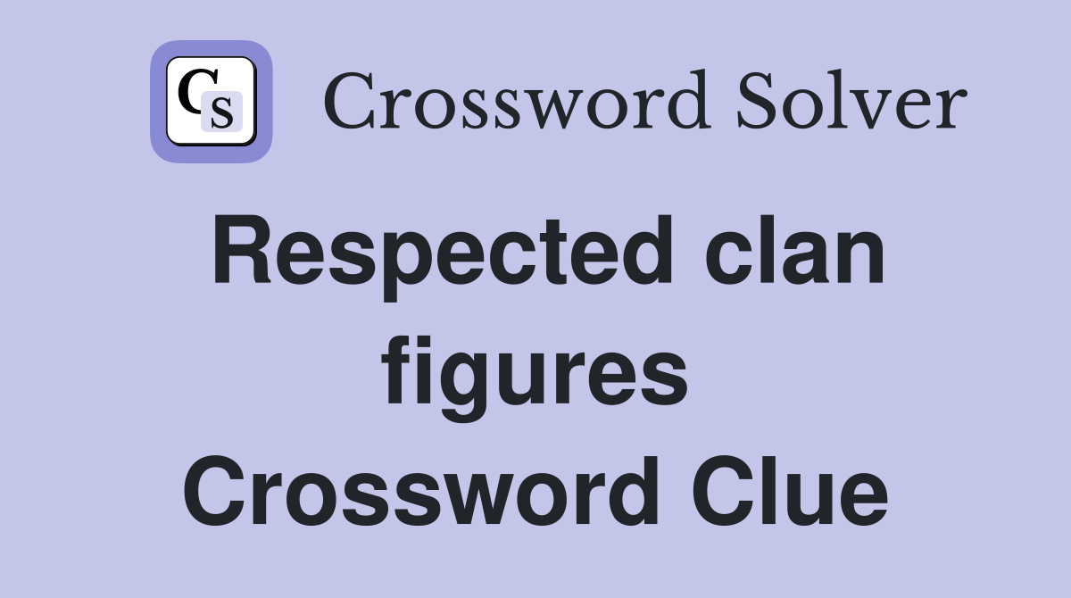 Respected clan figures Crossword Clue