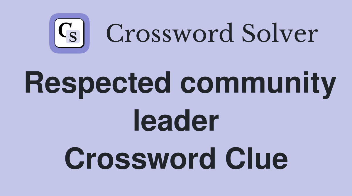 Respected community leader Crossword Clue