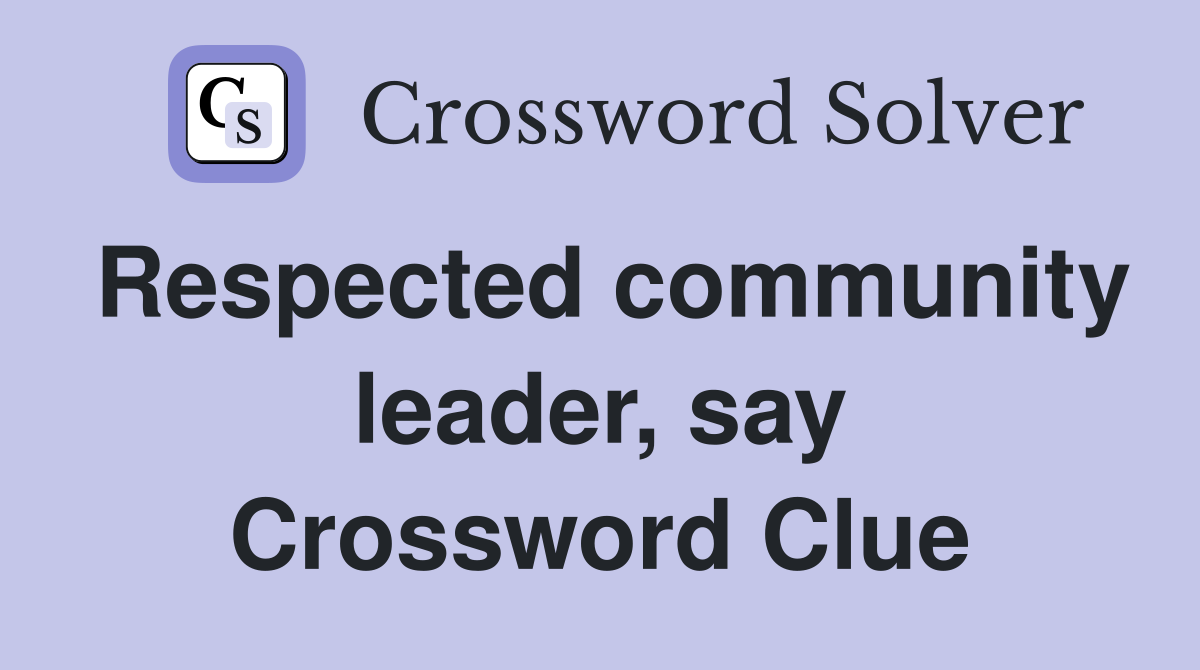 Respected community leader, say Crossword Clue