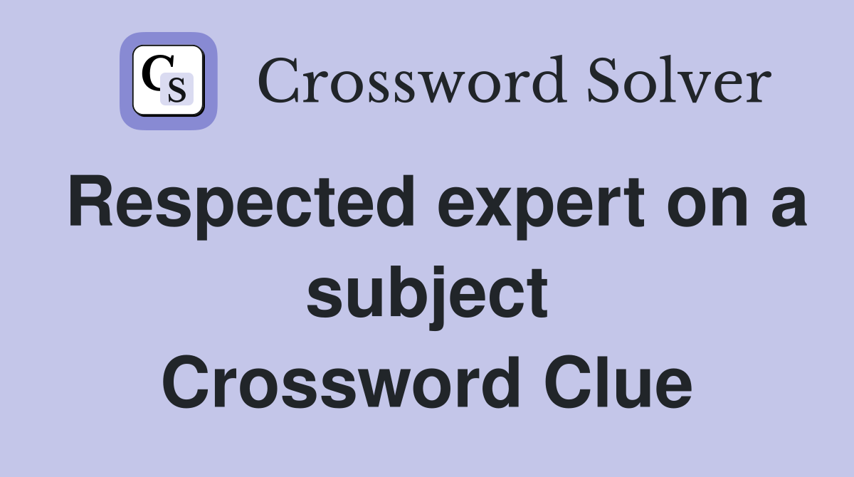 Respected expert on a subject Crossword Clue