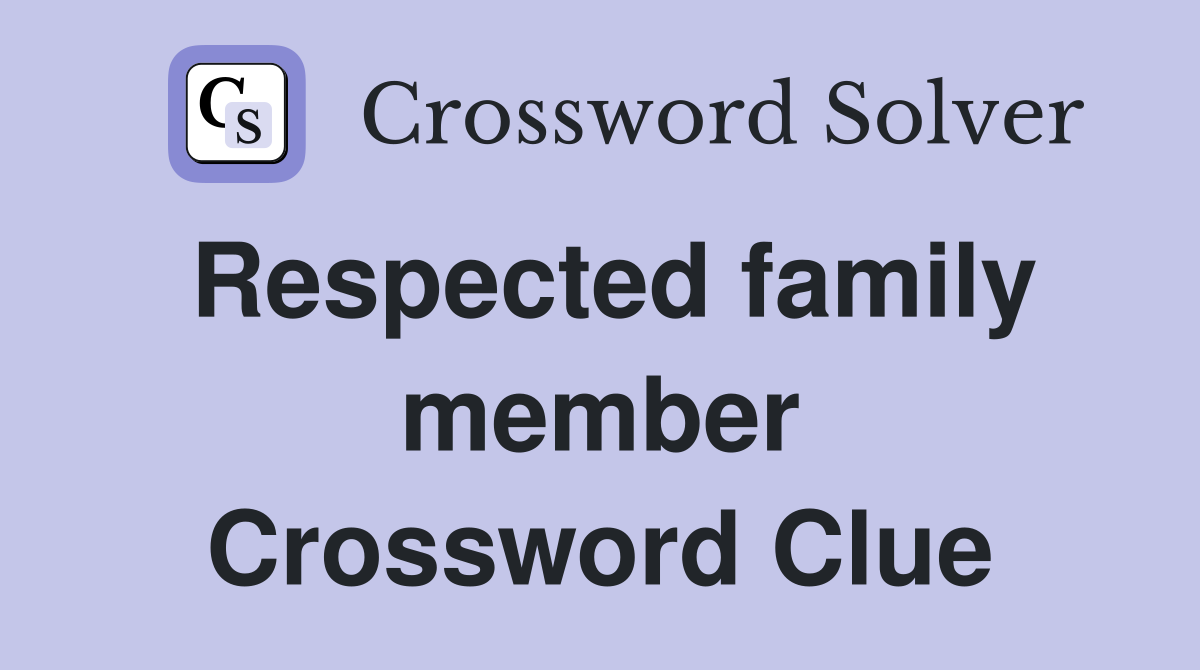 Respected family member Crossword Clue