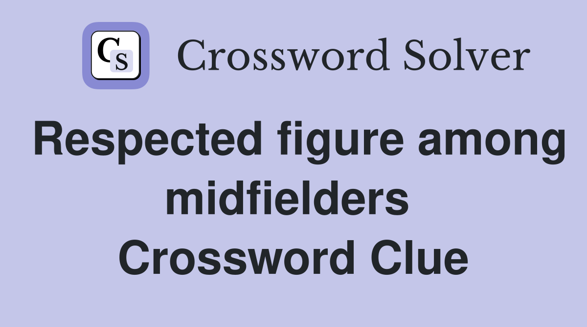 Respected figure among midfielders  Crossword Clue