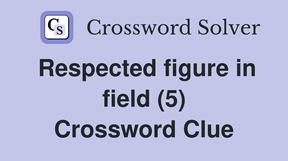 Respected figure in field (5) Crossword Clue